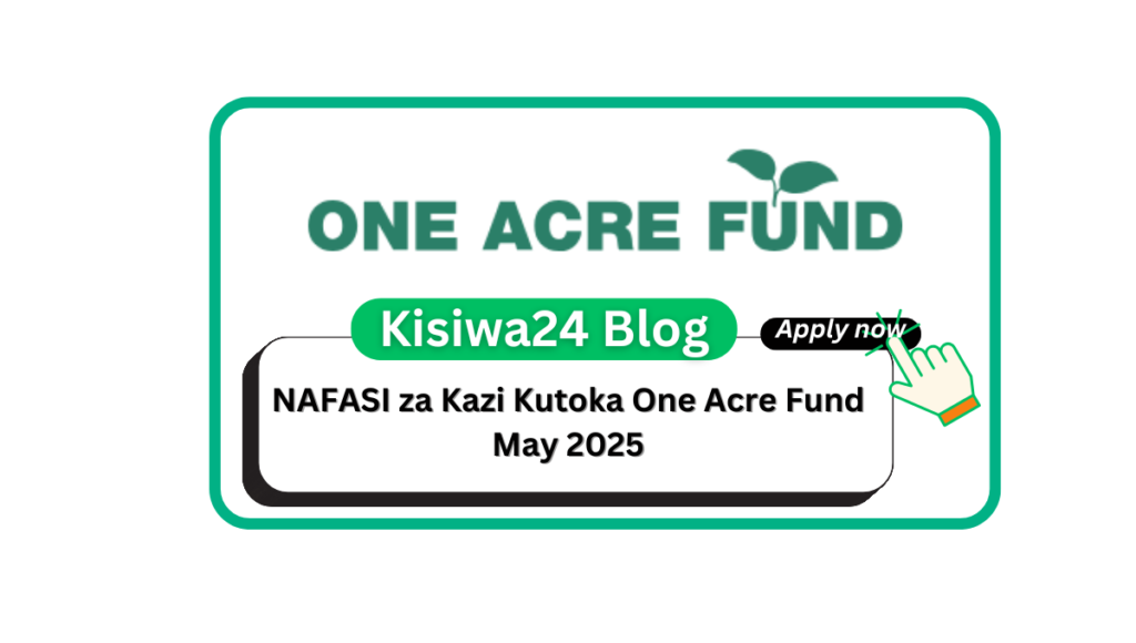 NAFASI za Kazi Kutoka One Acre Fund May 2025