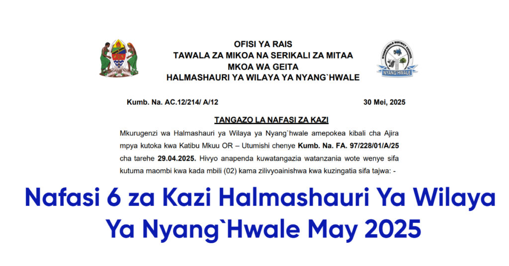 Nafasi 6 za Kazi Halmashauri Ya Wilaya Ya Nyang`Hwale May 2025