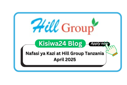 Nafasi ya Kazi at Hill Group Tanzania April 2025