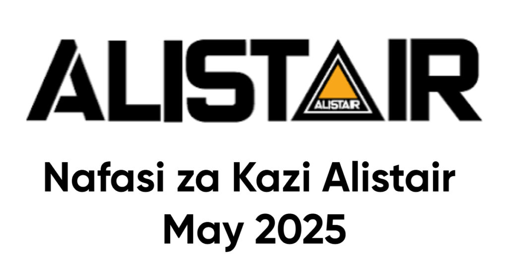 Nafasi za Kazi Alistair May 2025 Nafasi za Kazi Alistair May 2025