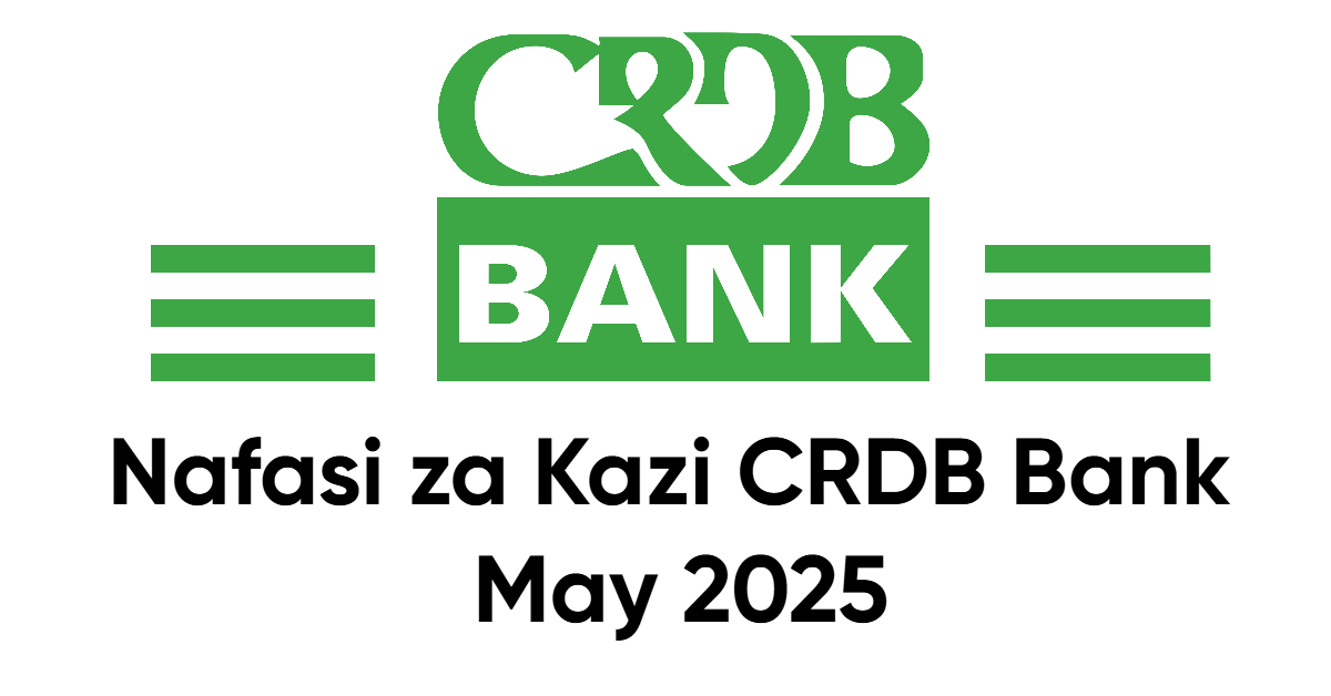 Nafasi za Kazi CRDB Bank May 2025