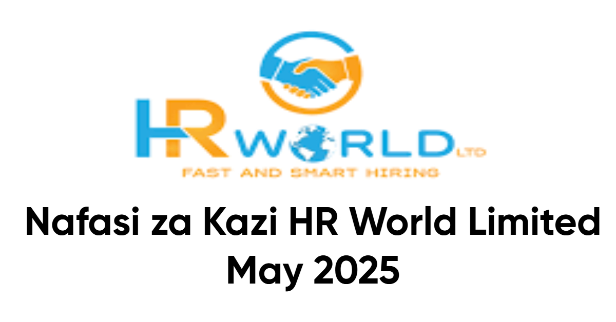 Nafasi za Kazi HR World Limited May 2025