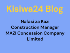 Nafasi za Kazi Construction Manager at MAZI Concession Company Limited