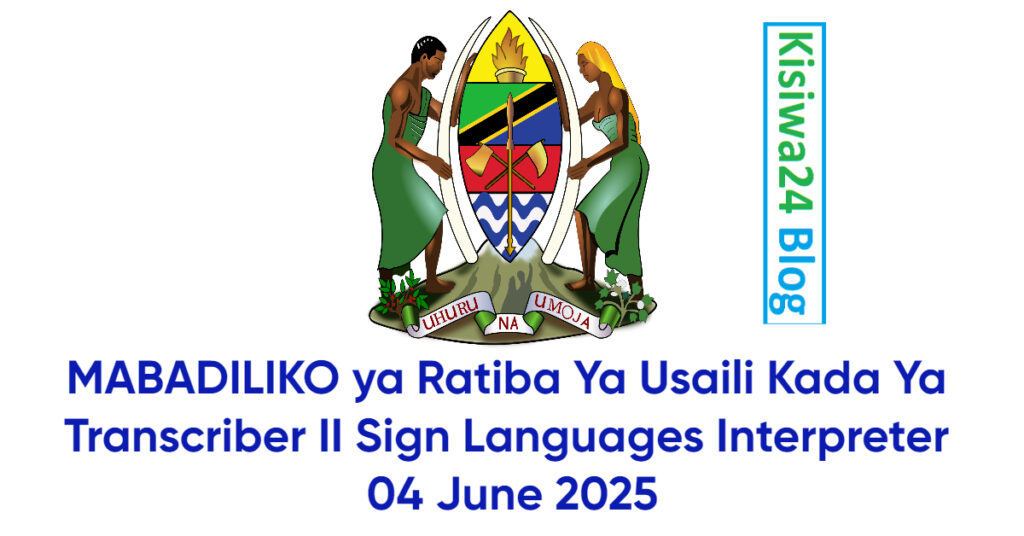 MABADILIKO ya Ratiba Ya Usaili Kada Ya Transcriber II Sign Languages Interpreter 04 June 2025