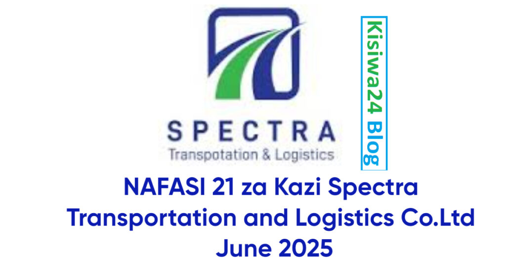 NAFASI 21 za Kazi Spectra Transportation and Logistics Co.Ltd June 2025