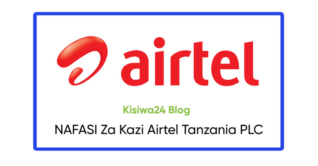 NAFASI Za Kazi Airtel Tanzania PLC NAFASI Za Kazi Airtel Tanzania PLC