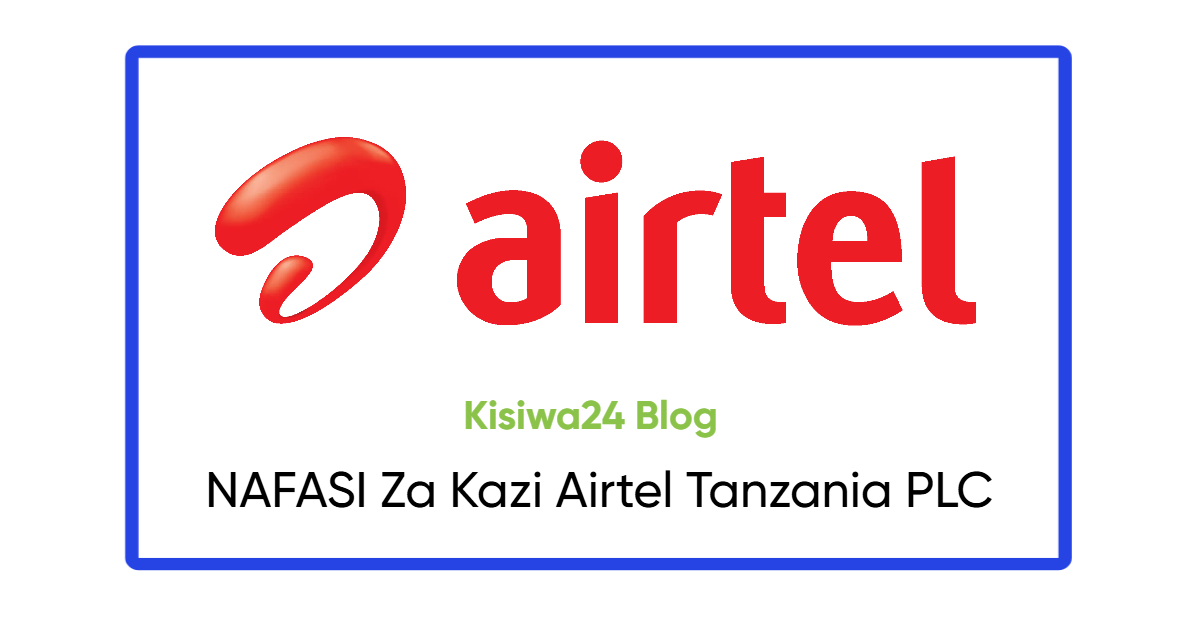 NAFASI Za Kazi Airtel Tanzania PLC