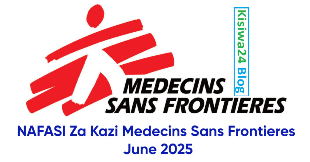 NAFASI Za Kazi Medecins Sans Frontieres June 2025 NAFASI Za Kazi Medecins Sans Frontieres June 2025