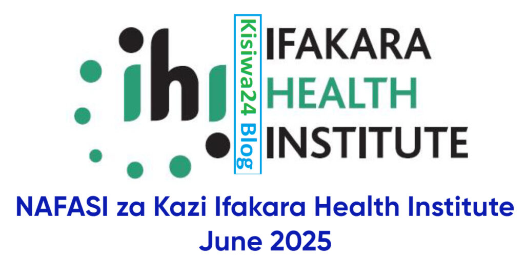 NAFASI za Kazi Ifakara Health Institute June 2025 NAFASI za Kazi Ifakara Health Institute June 2025