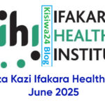NAFASI za Kazi Ifakara Health Institute June 2025