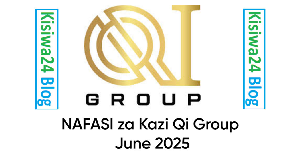 NAFASI za Kazi Qi Group June 2025 NAFASI za Kazi Qi Group June 2025