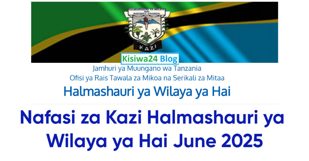 Nafasi za Kazi Halmashauri ya Wilaya ya Hai June 2025 Nafasi za Kazi Halmashauri ya Wilaya ya Hai June 2025