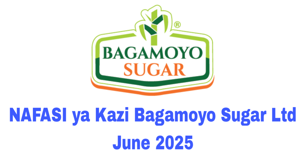 NAFASI ya Kazi Bagamoyo Sugar Ltd June 2025