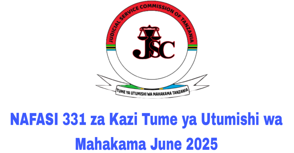 NAFASI 331 za Kazi Tume ya Utumishi wa Mahakama June 2025 NAFASI 331 za Kazi Tume ya Utumishi wa Mahakama June 2025