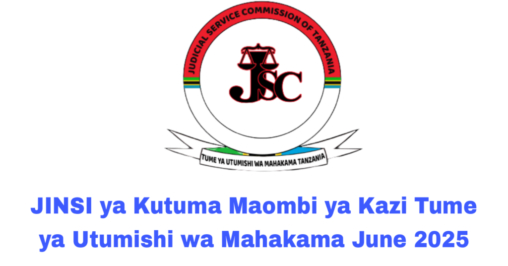JINSI ya Kutuma Maombi ya Kazi Tume ya Utumishi wa Mahakama June 2025