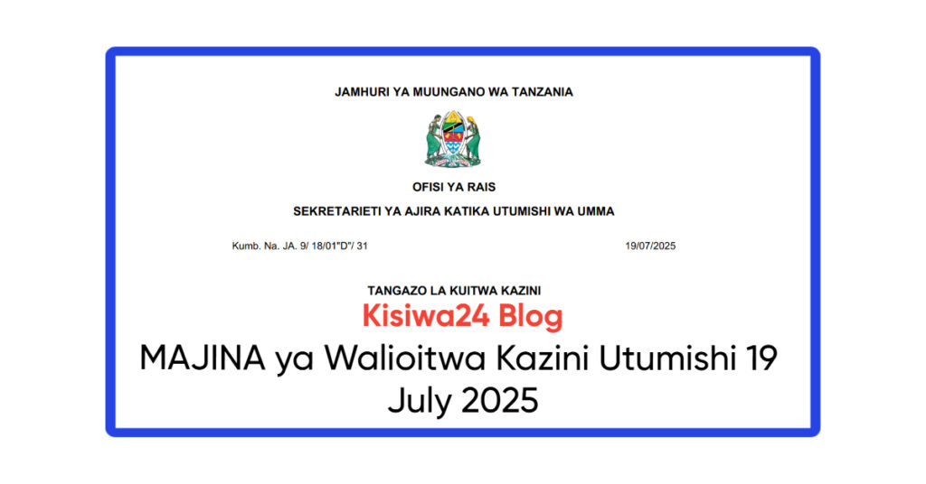 MAJINA ya Walioitwa Kazini Utumishi 19 July 2025 MAJINA ya Walioitwa Kazini Utumishi 19 July 2025