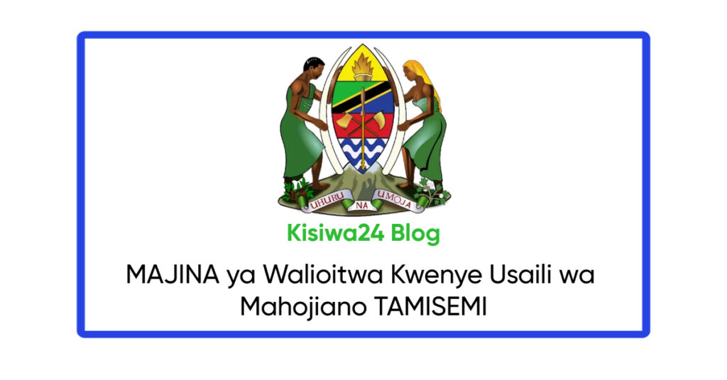 MAJINA ya Walioitwa Kwenye Usaili wa Mahojiano TAMISEMI