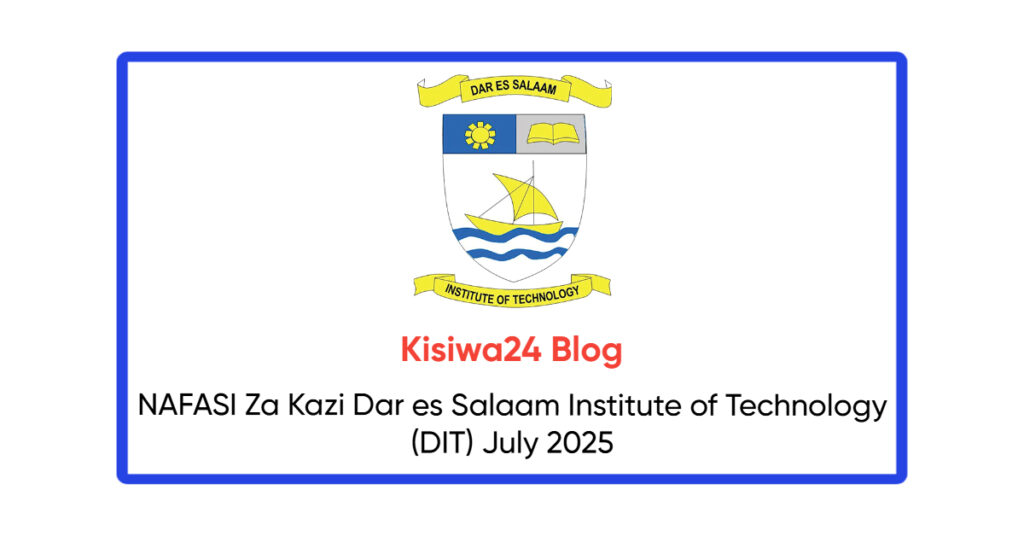 NAFASI Za Kazi Dar es Salaam Institute of Technology (DIT) July 2025 NAFASI Za Kazi Dar es Salaam Institute of Technology (DIT) July 2025