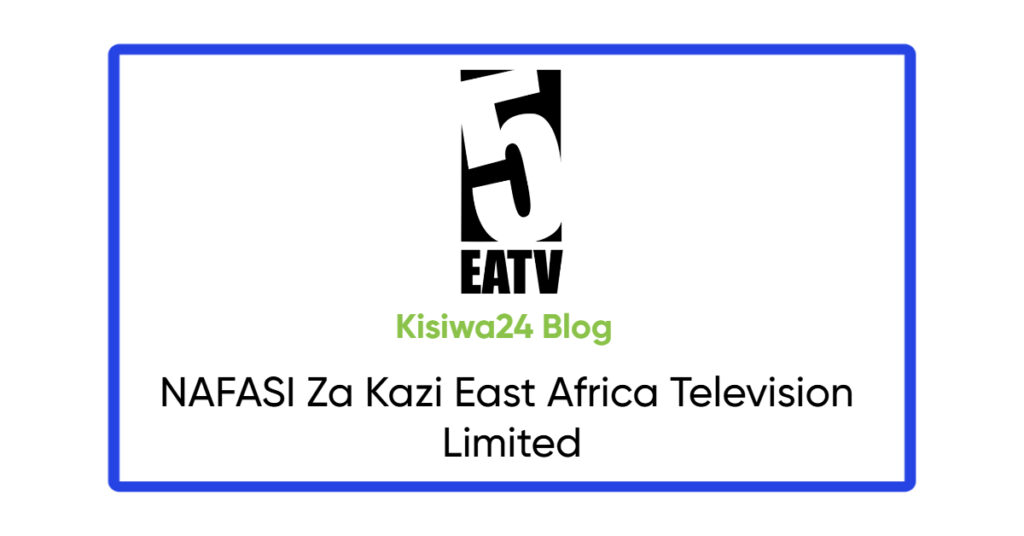 NAFASI Za Kazi East Africa Television Limited