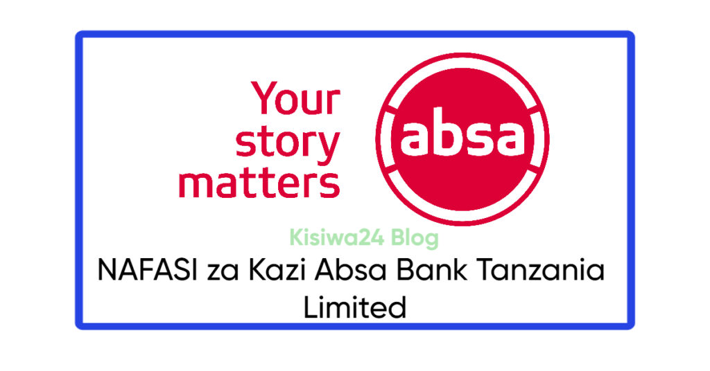 NAFASI za Kazi Absa Bank Tanzania Limited