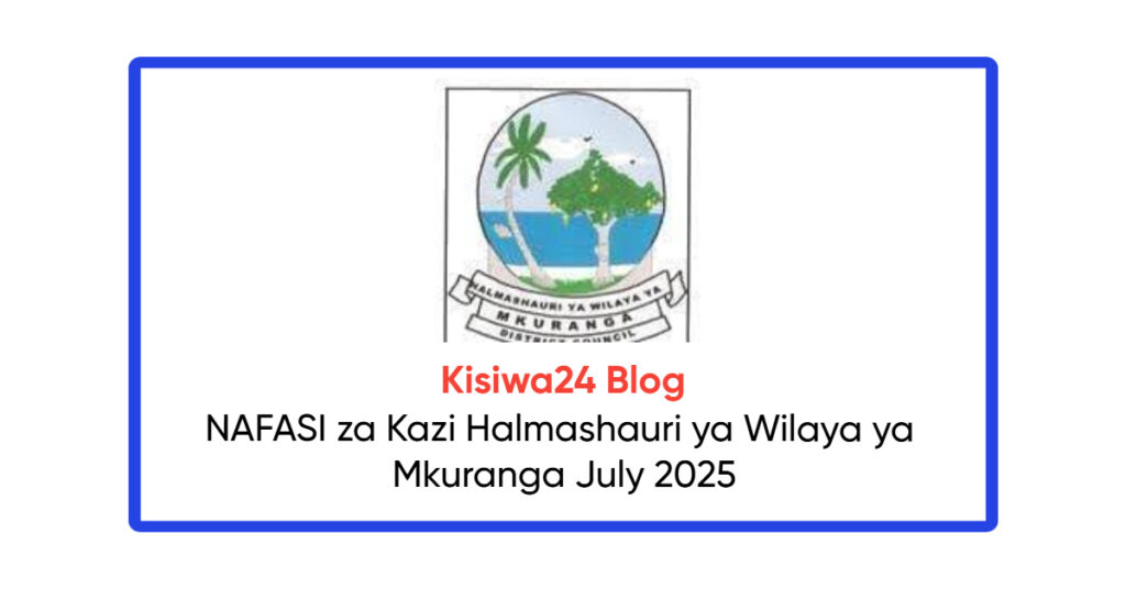 NAFASI za Kazi Halmashauri ya Wilaya ya Mkuranga July 2025