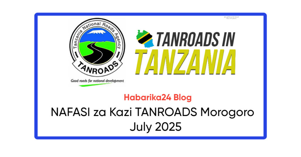 NAFASI za Kazi TANROADS Morogoro July 2025