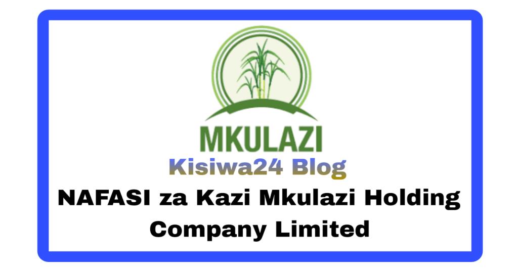 NAFASI za Kazi Mkulazi Holding Company Limited
