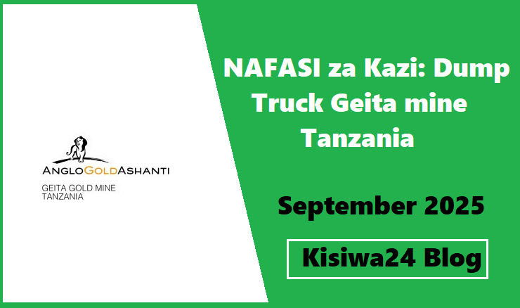 NAFASI za Kazi: Dump Truck Geita mine Tanzania September 2025