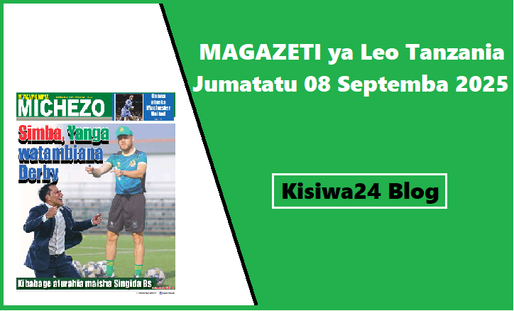 MAGAZETI ya Leo Tanzania Jumatatu 08 Septemba 2025