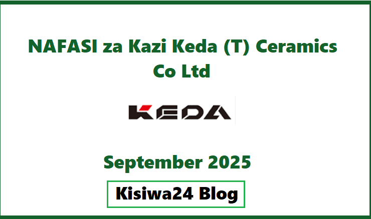 NAFASI za Kazi Keda (T) Ceramics Co Ltd September 2025