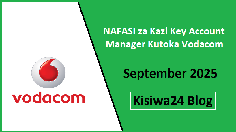 NAFASI za Kazi Key Account Manager Kutoka Vodacom September 2025